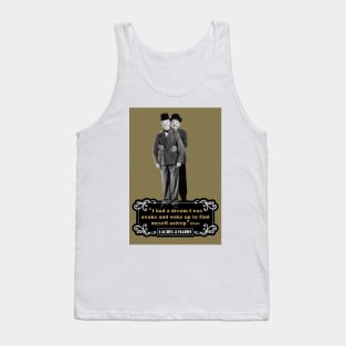 Laurel & Hardy Quotes: 'I Had A Dream I Was Awake and Woke Up to Find Myself Asleep' Tank Top